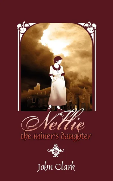Обложка книги Nellie. The Miner's Daughter, John Clark