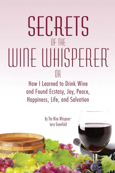 Обложка книги SECRETS OF THE WINE WHISPERER, Jerry Greenfield