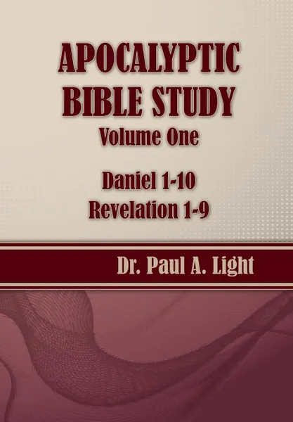 Обложка книги Apocalyptic Bible Study, Volume One. Daniel & Revelation, Paul A. Light