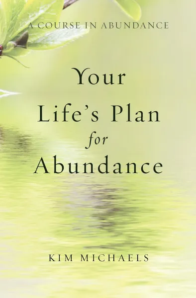 Обложка книги A Course in Abundance. Your Life's Plan for Abundance, Kim Michaels