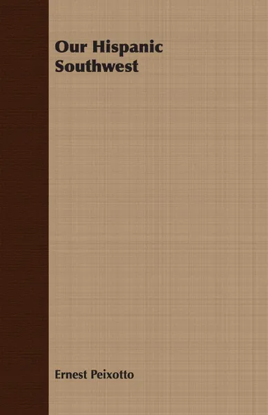 Обложка книги Our Hispanic Southwest, Ernest Peixotto