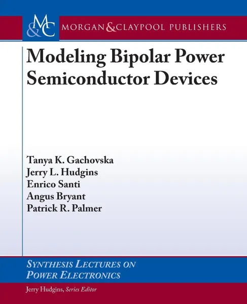 Обложка книги Modeling Bipolar Power Semiconductor Devices, Tanya Kirilova Gachovska, Jerry L. Hudgins, Enrico Santi
