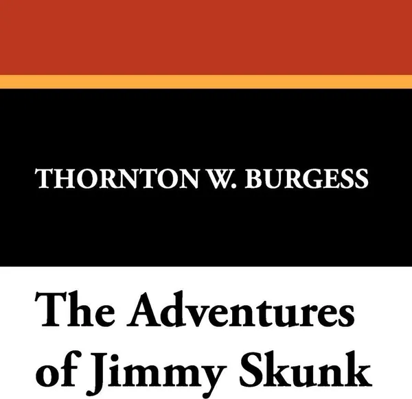 Обложка книги The Adventures of Jimmy Skunk, Thornton W. Burgess