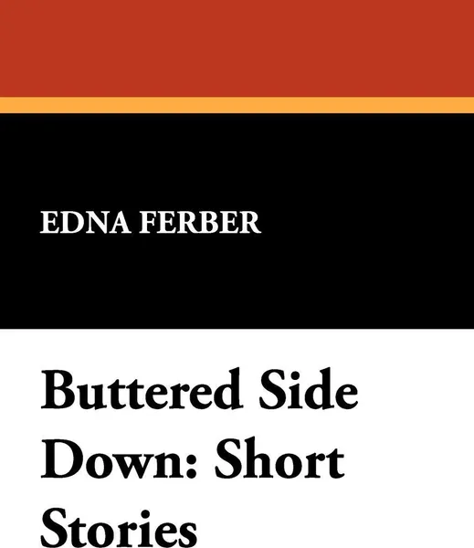 Обложка книги Buttered Side Down. Short Stories, Edna Ferber