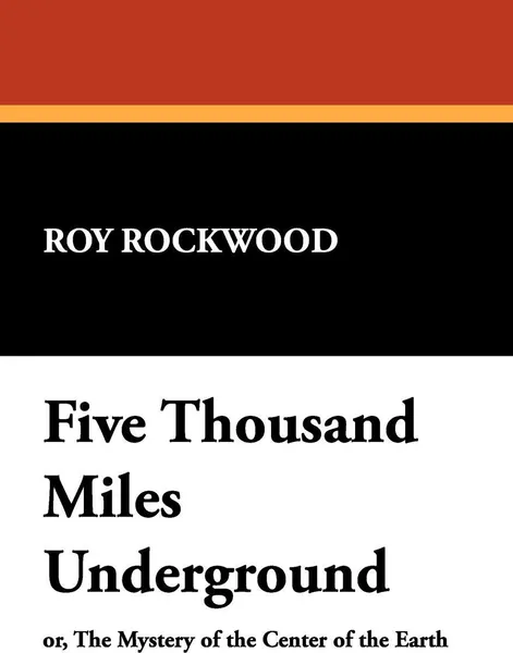 Обложка книги Five Thousand Miles Underground, Roy Rockwood