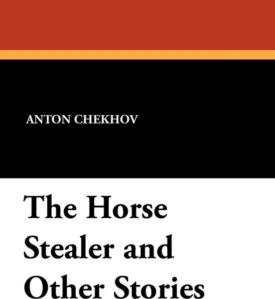 Обложка книги The Horse Stealer and Other Stories, Anton Chekhov, Constance Garnett