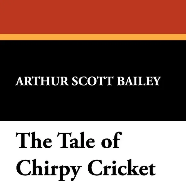 Обложка книги The Tale of Chirpy Cricket, Arthur Scott Bailey