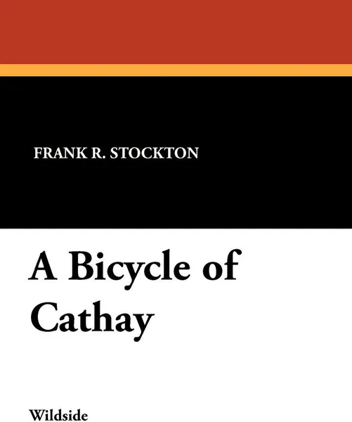 Обложка книги A Bicycle of Cathay, Frank R. Stockton