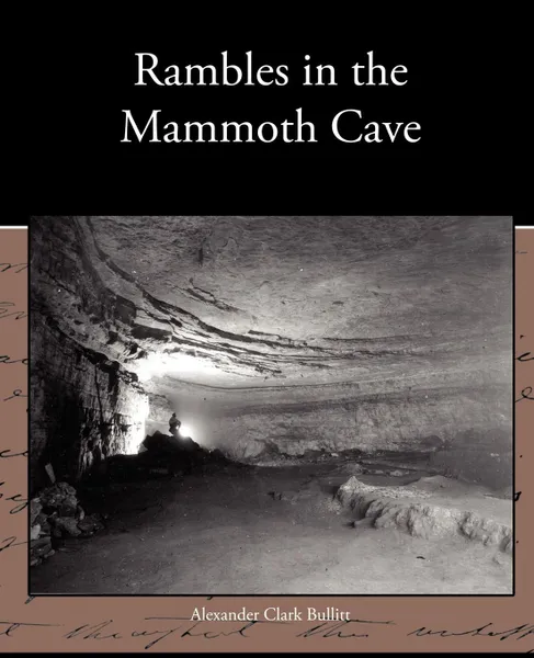 Обложка книги Rambles in the Mammoth Cave, Alexander Clark Bullitt