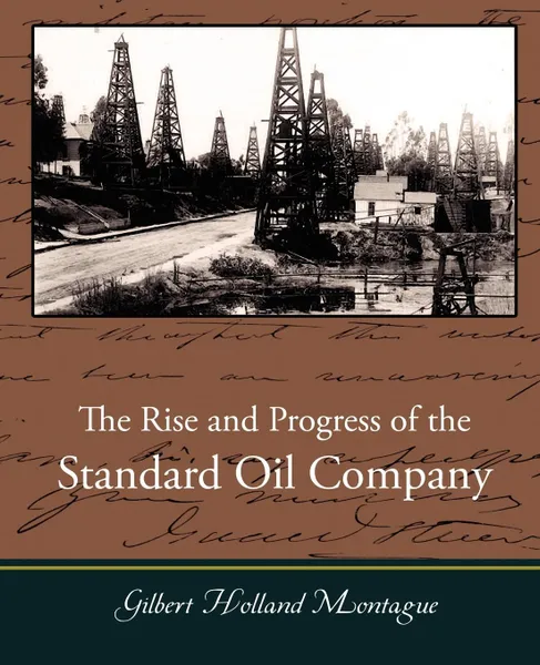 Обложка книги The Rise and Progress of the Standard Oil Company, Gilbert Holland Montague