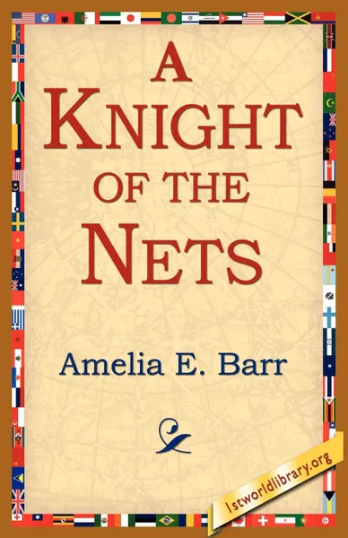 Обложка книги A Knight of the Nets, Amelia E. Barr