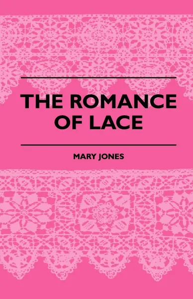 Обложка книги The Romance Of Lace, Mary Jones