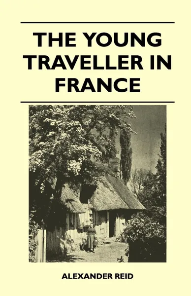 Обложка книги The Young Traveller in France, Alexander Reid