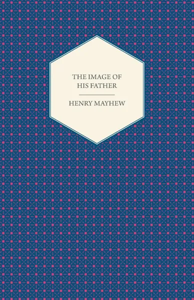 Обложка книги The Image of His Father; Or, One Boy Is More Trouble Than a Dozen Girls. Being a Tale of a Young Monkey. (1851), Henry Mayhew