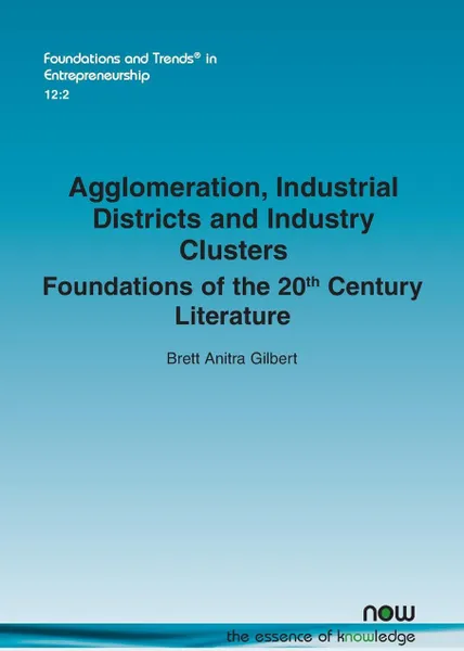 Обложка книги Agglomeration, Industrial Districts and Industry Clusters. Foundations of the 20th Century Literature, Brett Anitra Gilbert