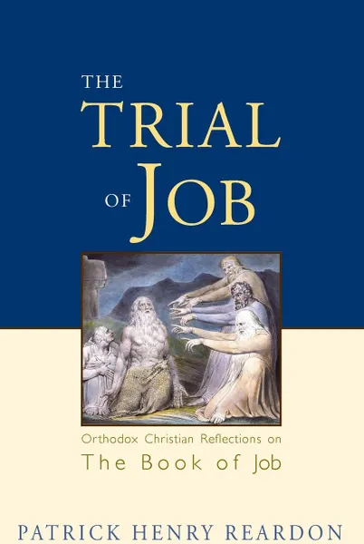 Обложка книги Trial of Job. Orthodox Christian Reflections on the Book of Job, Patrick Henry Reardon