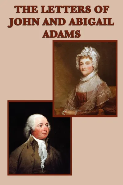 Обложка книги The Letters of John and  Abigail Adams, John Adams, Abigail Adams