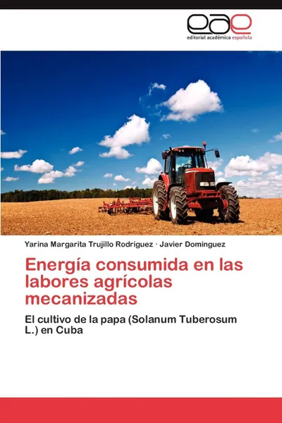 Обложка книги Energia Consumida En Las Labores Agricolas Mecanizadas, Yarina Margarita Trujillo Rodr Guez, Javier Dom Nguez, Javier Dominguez