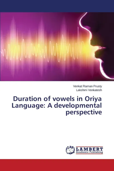 Обложка книги Duration of vowels in Oriya Language. A developmental perspective, Prusty Venkat Raman, Venkatesh Lakshmi