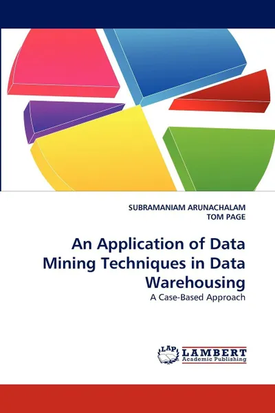 Обложка книги An Application of Data Mining Techniques in Data Warehousing, SUBRAMANIAM ARUNACHALAM, TOM PAGE