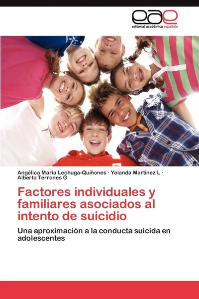 Обложка книги Factores individuales y familiares asociados al intento de suicidio, Lechuga-Quiñones Angélica María, Martínez L Yolanda, Terrones G Alberto