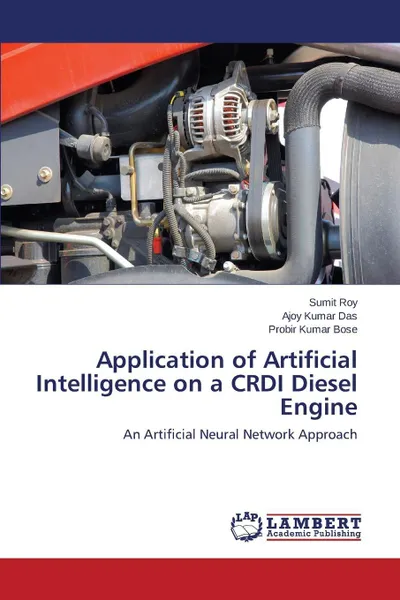 Обложка книги Application of Artificial Intelligence on a CRDI Diesel Engine, Roy Sumit, Das Ajoy Kumar, Bose Probir Kumar