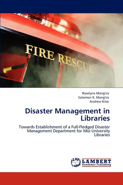 Обложка книги Disaster Management in Libraries, Roselyne Mang'ira, Solomon K. Mang'ira, Andrew Kitoi