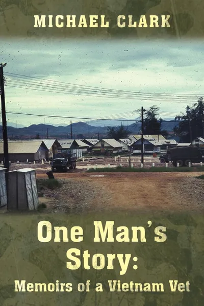 Обложка книги One Man's Story. Memoirs of a Vietnam Vet, Michael Clark