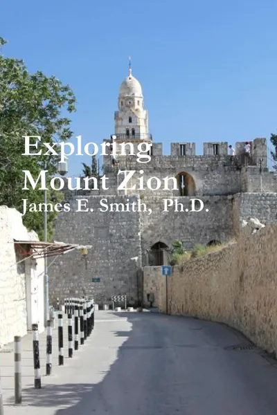 Обложка книги Exploring Mount Zion, James E. Smith Ph. D.