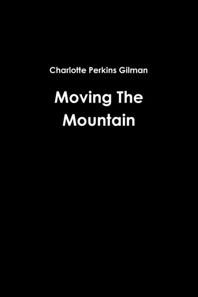 Обложка книги Moving The Mountain, Charlotte Perkins Gilman