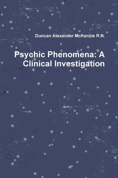 Обложка книги Psychic Phenomena. A Clinical Investigation, Duncan Alexander McKenzie R. N.