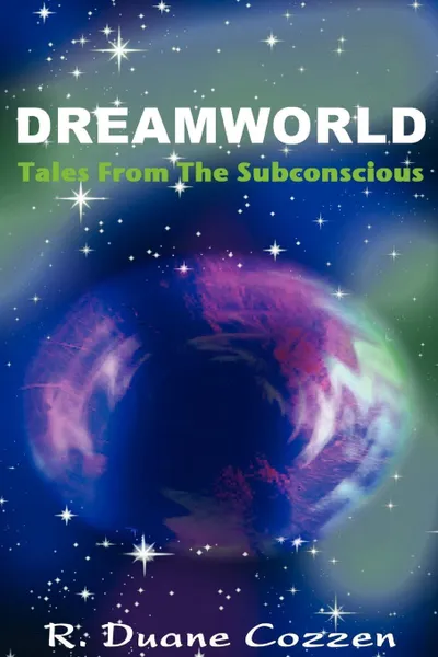 Обложка книги Dreamworld. Tales from the Subconscious, R. Duane Cozzen