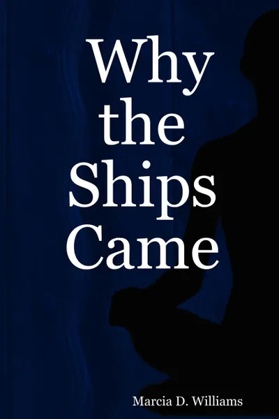 Обложка книги Why the Ships Came, Marcia D. Williams