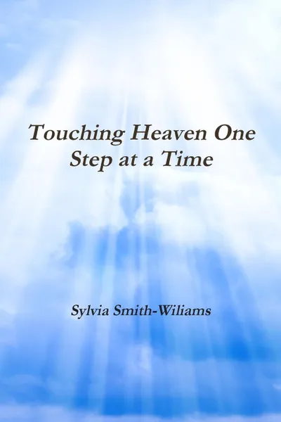 Обложка книги Touching Heaven One Step at a Time, Sylvia Lynn Smith-Wiliams