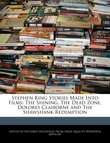 Обложка книги Stephen King Stories Made Into Films. The Shining, The Dead Zone, Dolores Claiborne and The Shawshank Redemption, Victoria Hockfield