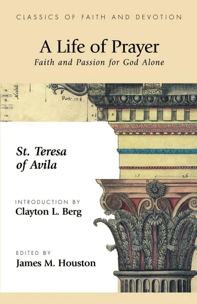 Обложка книги A Life of Prayer. Faith and Passion for God Alone, St Theresa of Avila, Theresa Of Avila St Theresa of Avila