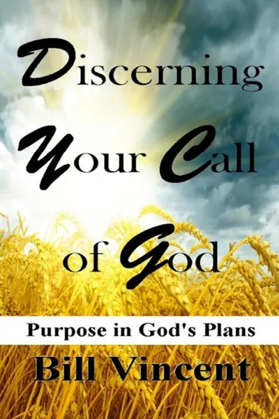 Обложка книги Discerning Your Call of God. Purpose In God's Plan, Bill Vincent