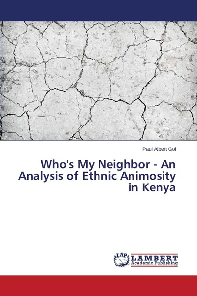 Обложка книги Who's My Neighbor - An Analysis of Ethnic Animosity in Kenya, Gol Paul Albert