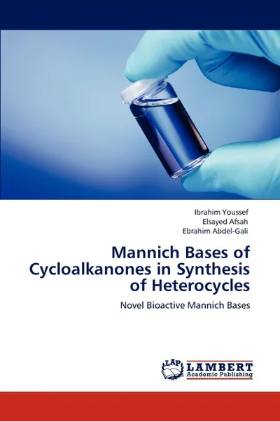 Обложка книги Mannich Bases of Cycloalkanones in Synthesis  of Heterocycles, Ibrahim Youssef, Elsayed Afsah, Ebrahim Abdel-Gali