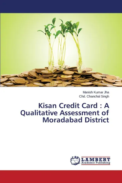 Обложка книги Kisan Credit Card. A Qualitative Assessment of Moradabad District, Jha Manish Kumar, Singh Chd. Chanchal