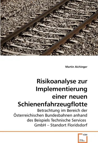 Обложка книги Risikoanalyse zur Implementierung einer neuen Schienenfahrzeugflotte, Martin Aichinger