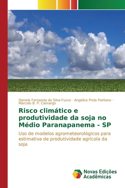 Обложка книги Risco climatico e produtividade da soja no Medio Paranapanema - SP, Silva-Fuzzo Daniela Fernanda da, Prela Pantano Angélica, Camargo Marcelo B. P.