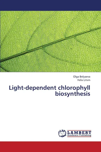 Обложка книги Light-Dependent Chlorophyll Biosynthesis, Belyaeva Olga, Litvin Felix