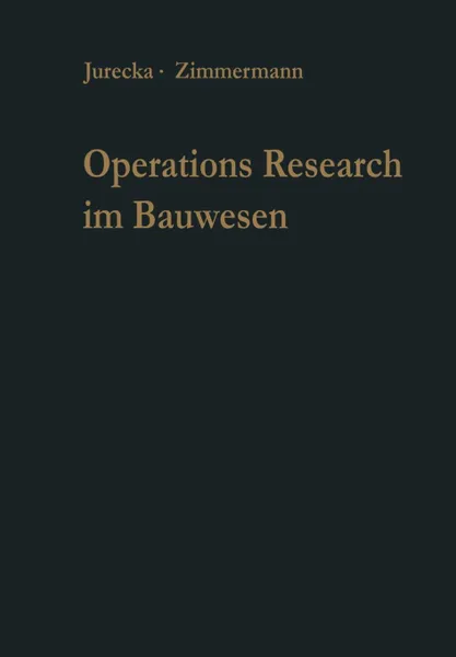 Обложка книги Operations Research Im Bauwesen. Optimierung Und Entscheidung Von Ingenieurproblemen, Walter Jurecka, Hans-J Zimmermann