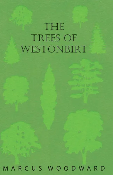 Обложка книги The Trees of Westonbirt - Illustrated with Photographic Plates, Marcus Woodward