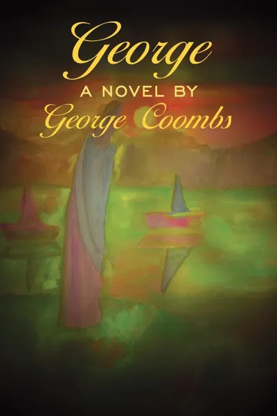 Обложка книги George. A Novel by George Coombs, George Coombs