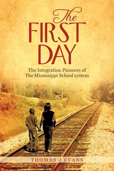 Обложка книги The First Day. The Integration Pioneers of the Mississippi School System, Thomas J. Evans