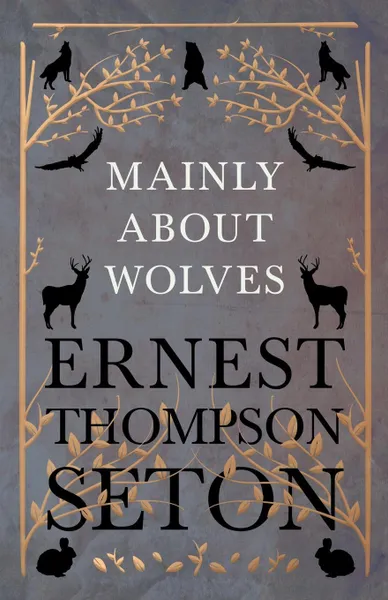 Обложка книги Mainly About Wolves, Ernest Thompson Seton