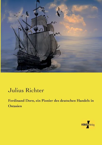 Обложка книги Ferdinand Dorn, Ein Pionier Des Deutschen Handels in Ostasien, Julius Richter