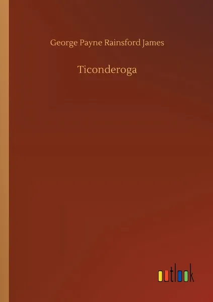 Обложка книги Ticonderoga, George Payne Rainsford James